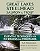 Great Lakes Steelhead, Salmon & Trout: Essential Techniques for Fly Fishing the Tributaries