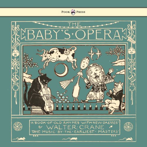 The Baby's Opera - A Book of Old Rhymes with New Dresses