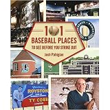 101 Baseball Places to See Before You Strike Out