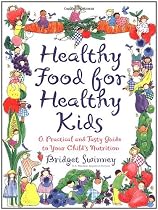 Healthy Food for Healthy Kids: An A-Z of Nutritional Know-How for the Well-Fed Family