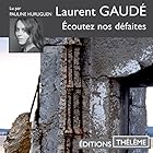 Écoutez nos défaites | Livre audio Auteur(s) : Laurent Gaudé Narrateur(s) : Pauline Huruguen