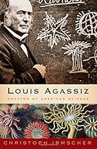 Louis Agassiz: Creator of American Science Louis Agassiz: Creator of American Science