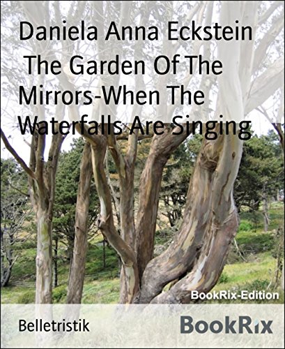 The Garden Of The Mirrors-When The Waterfalls Are Singing (German Edition)