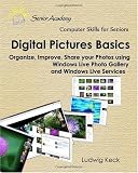 Digital Pictures Basics: Organize, improve, share your photos using Windows Live Photo Gallery and Windows Live Services (Computer Skills for Seniors)