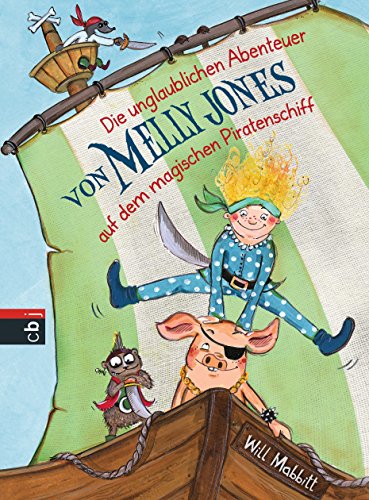 Die unglaublichen Abenteuer von Melly Jones auf dem magischen Piratenschiff (Melly Jones - Die Reihe 1) (German Edition)