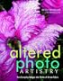 Altered Photo Artistry: Turn Everyday Images into Works of Art on Fabric