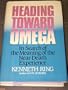 Heading Toward Omega: In Search of the Meaning of the Near-Death Experience
