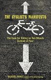 The Cyclist's Manifesto: The Case for Riding on Two Wheels Instead of Four (Falcon Guide)