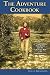 The Adventure Cookbook: A Transformational Food Journey from the Australian Bush to the Vines of Provence