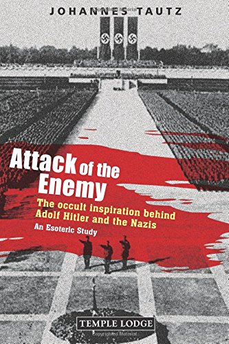 Attack of the Enemy: The Occult Inspiration Behind Adolf Hitler and the Nazis