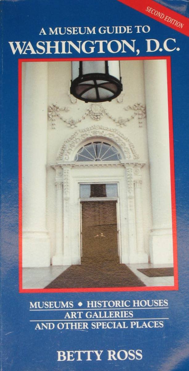 A Museum Guide to Washington, D.C.: Museums, Historic Houses, Art ...