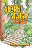 Secret Stairs: East Bay: A Walking Guide to the Historic Staircases of Berkeley and Oakland