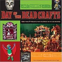 Day of the Dead Crafts: More than 24 Projects that Celebrate Dia de los Muertos