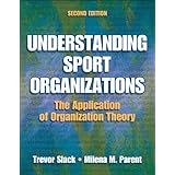 Understanding Sport Organizations - 2nd Edition: The Application of Organization Theory
