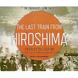 The Last Train from Hiroshima: The Survivors Look Back