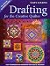 Drafting for the Creative Quilter: Easy Techniques for Designing Your Quilts, Your Way