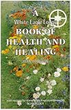 A White Eagle Lodge Book of Health and Healing