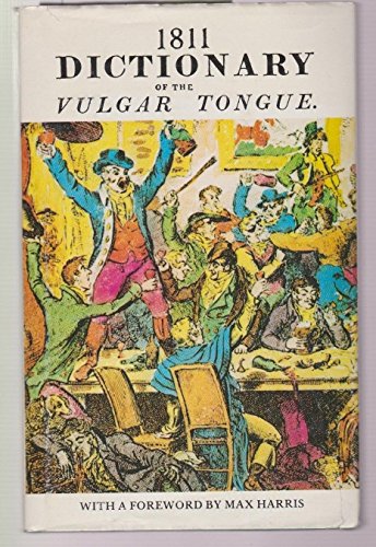 1811 Dictionary of the vulgar tongue:.a dictionary of buckish slang, university wit,and pickpocket eloquence.