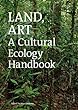 Land, Art: A Cultural Ecology Handbook