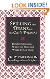 Spilling the Beans on the Cat's Pyjamas: Popular Expressions - What They Mean and Where We Got Them