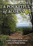 A pocketful of acorns : a selection of the country articles of John Moore