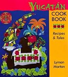 Yucatan Cookbook: Recipes and Tales