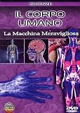 Corpo Umano (Il) - La Macchina Meravigliosa