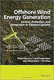 Offshore wind energy generation : control, protection, and integration to electrical systems