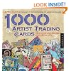 1,000 Artist Trading Cards: Innovative and Inspired Mixed Media ATCs