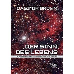 Der Sinn des Lebens: Die Weltraumbibliothek - Überlebensgeschichte eines Süchtigen