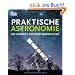 Praktische Astronomie: Das Handbuch zur Himmelsbeobachtung