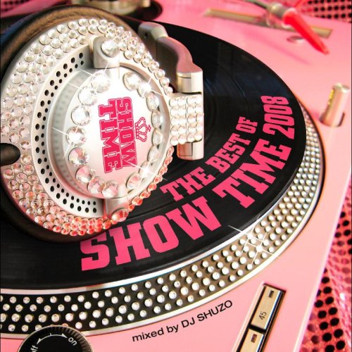 THE BEST OF SHOW TIME 2008 mixed by DJ SHUZO