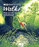Wild swimming walks : 28 lake, river and seaside days out by train from London