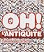 Oh ! L'Antiquite