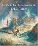 La Vie et les chefs-d'oeuvre de J.M.W. Turner