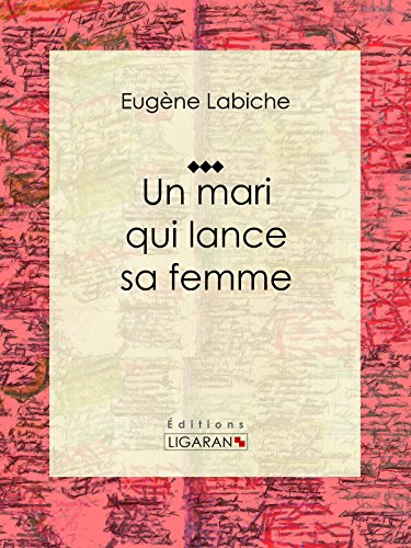 Un mari qui lance sa femme: Pièce de théâtre comique (French Edition)