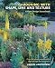 Gardening with Shape, Line and Texture: A Plant Design Sourcebook