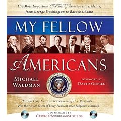 My Fellow Americans: The Most Important Speeches of America's Presidents, from George Washington to Barack Obama