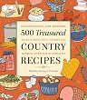 500 Treasured Country Recipes from Martha Storey and Friends : Mouthwatering, Time-Honored, Tried-and-True, Handed-Down, Soul-Satisfying Dishes