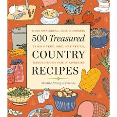 500 Treasured Country Recipes: Mouthwatering, Time-Honored, Tried & True, Handed-Down, Soul-Satisfying Dishes
