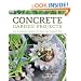 Concrete Garden Projects: Easy & Inexpensive Containers, Furniture, Water Features & More