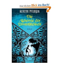 Die Alchemie der Unsterblichkeit: Roman