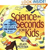 Science in Seconds for Kids: Over 100 Experiments You Can Do in Ten Minutes or Less