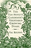 The ten-minute gardener's vegetable-growing diary