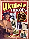 Ukulele Heroes: The Golden Age