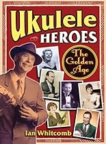 Ukulele Heroes: The Golden Age Ukulele Heroes: The Golden Age