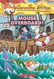 Mouse Overboard! (Geronimo Stilton #62)