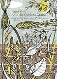 A cook's guide to grains : delicious recipes, culinary advice & nutritional facts