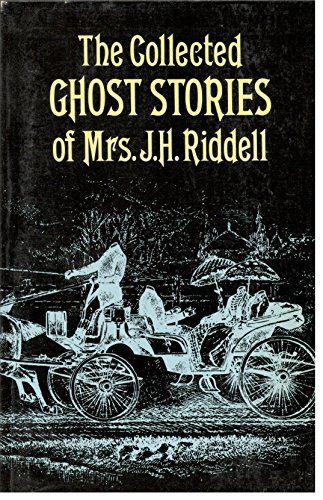 The Collected Ghost Stories of Mrs. J. H. Riddell