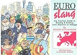 Euro slang : the practical guide to boozing & bonking form Mykonos to Malaga